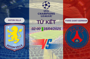 Nhận định trận đấu Aston Villa vs Paris Saint-Germain lúc 02:00 ngày 16/04